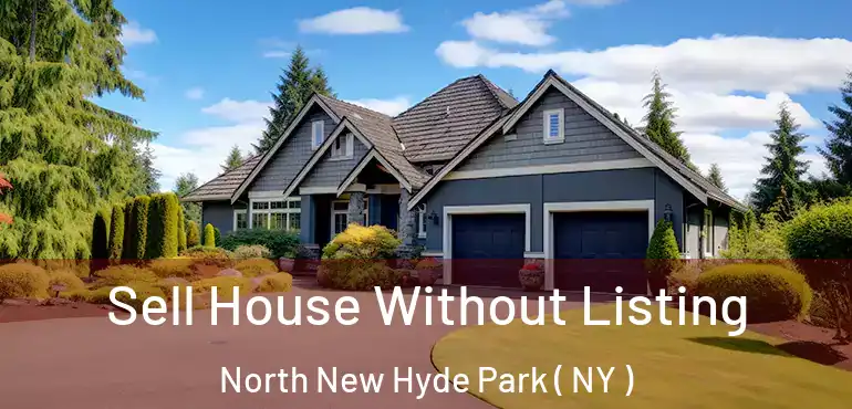  Sell House Without Listing North New Hyde Park ( NY )