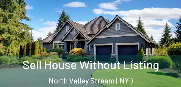  Sell House Without Listing North Valley Stream ( NY )