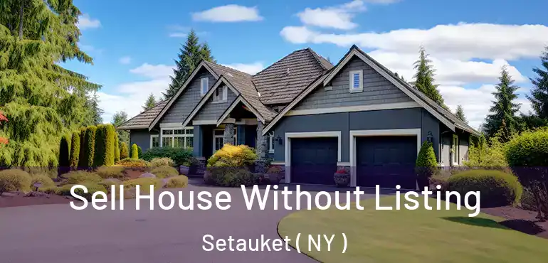  Sell House Without Listing Setauket ( NY )