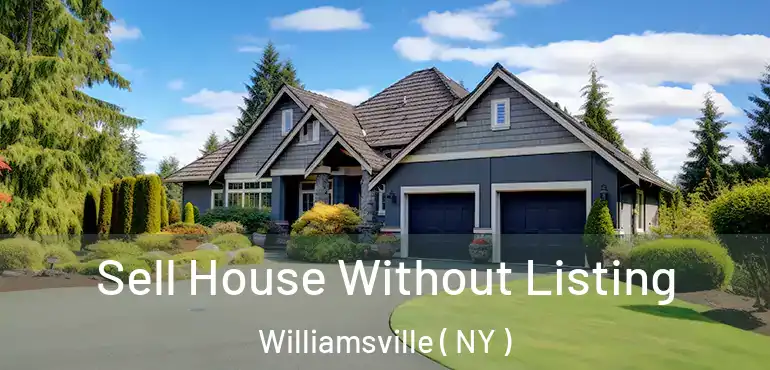 Sell House Without Listing Williamsville ( NY )