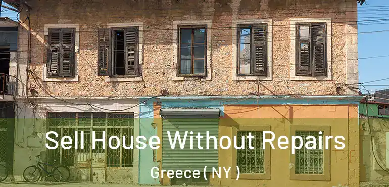 Sell House Without Repairs Greece ( NY )