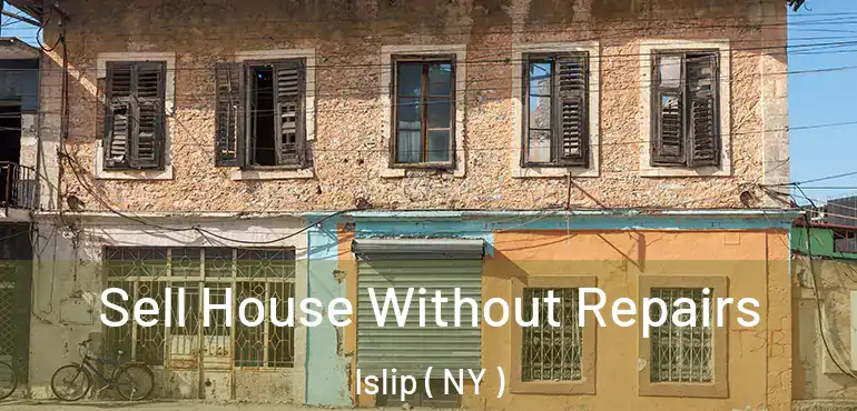  Sell House Without Repairs Islip ( NY )