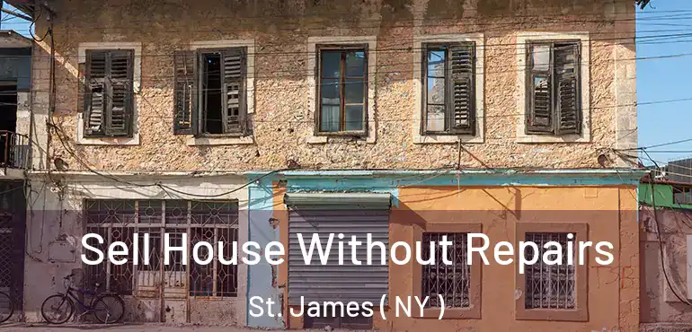  Sell House Without Repairs St. James ( NY )