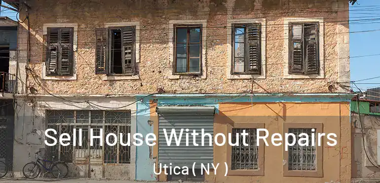  Sell House Without Repairs Utica ( NY )