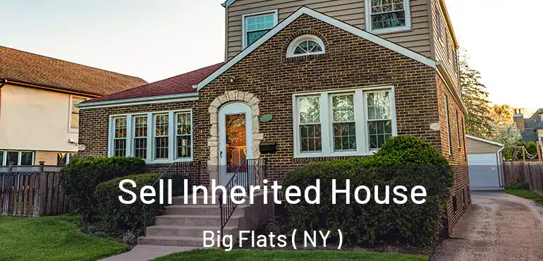  Sell Inherited House Big Flats ( NY )