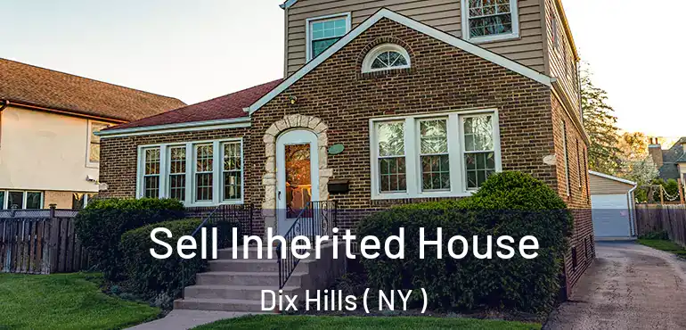  Sell Inherited House Dix Hills ( NY )