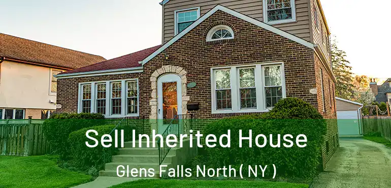  Sell Inherited House Glens Falls North ( NY )