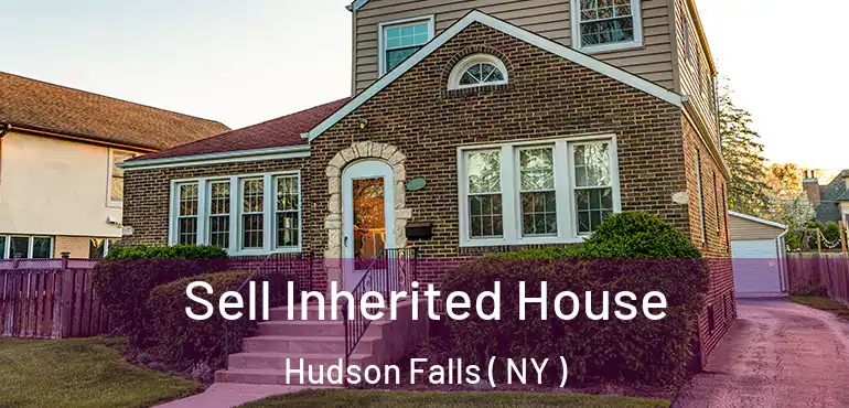  Sell Inherited House Hudson Falls ( NY )