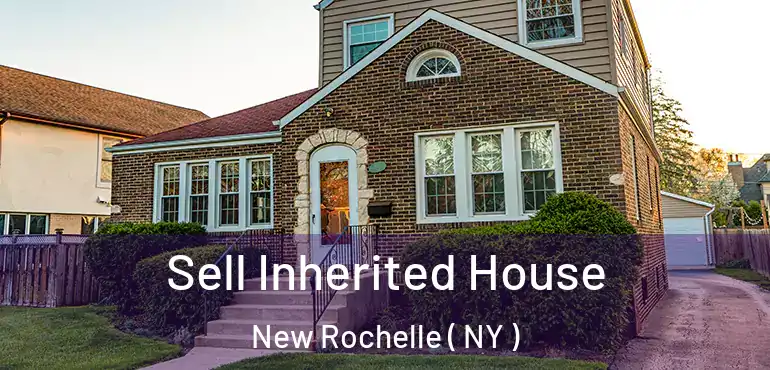  Sell Inherited House New Rochelle ( NY )