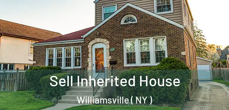  Sell Inherited House Williamsville ( NY )