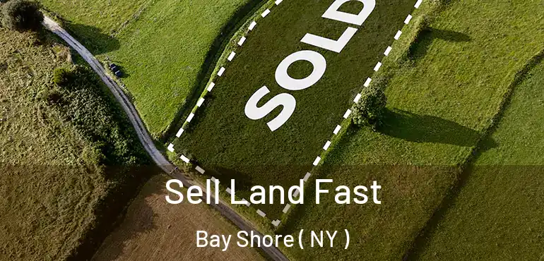  Sell Land Fast Bay Shore ( NY )