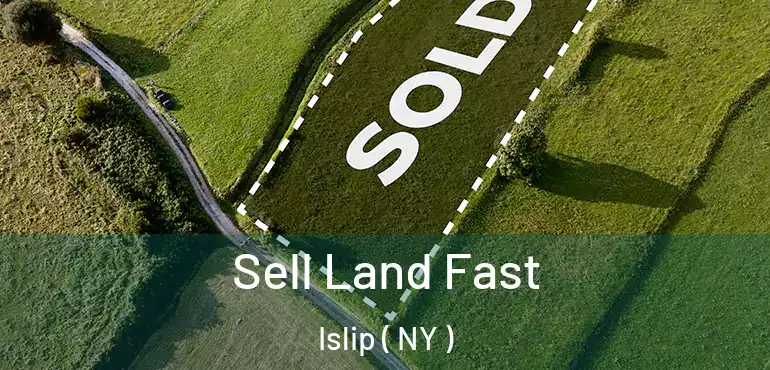  Sell Land Fast Islip ( NY )