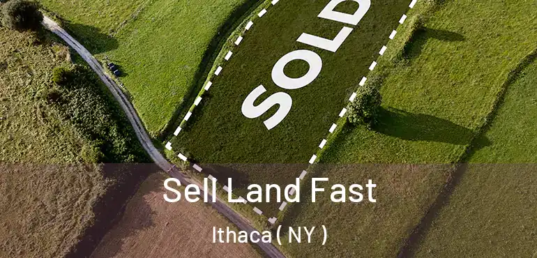  Sell Land Fast Ithaca ( NY )