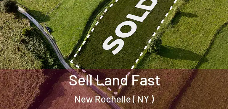  Sell Land Fast New Rochelle ( NY )