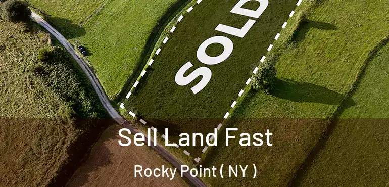  Sell Land Fast Rocky Point ( NY )