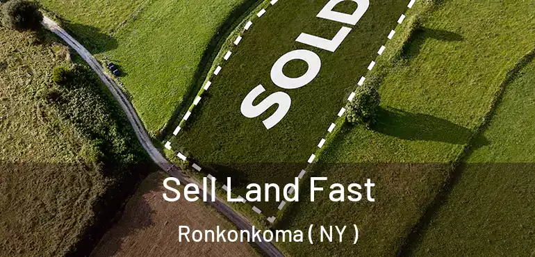  Sell Land Fast Ronkonkoma ( NY )