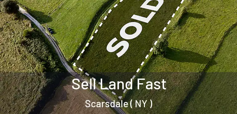  Sell Land Fast Scarsdale ( NY )