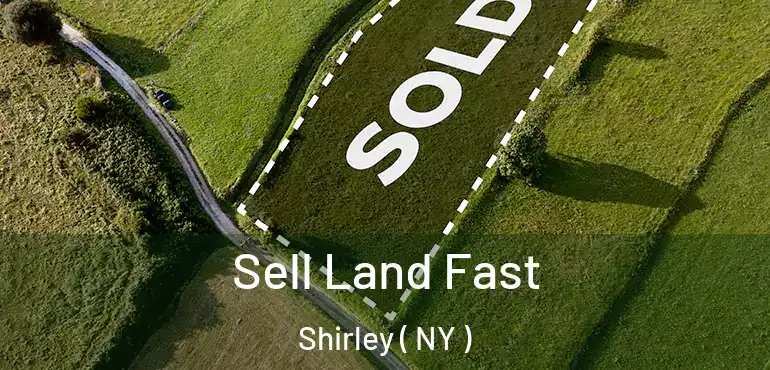  Sell Land Fast Shirley ( NY )