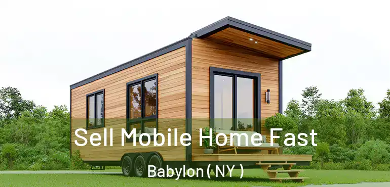  Sell Mobile Home Fast Babylon ( NY )