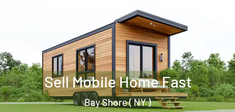  Sell Mobile Home Fast Bay Shore ( NY )