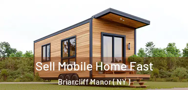  Sell Mobile Home Fast Briarcliff Manor ( NY )