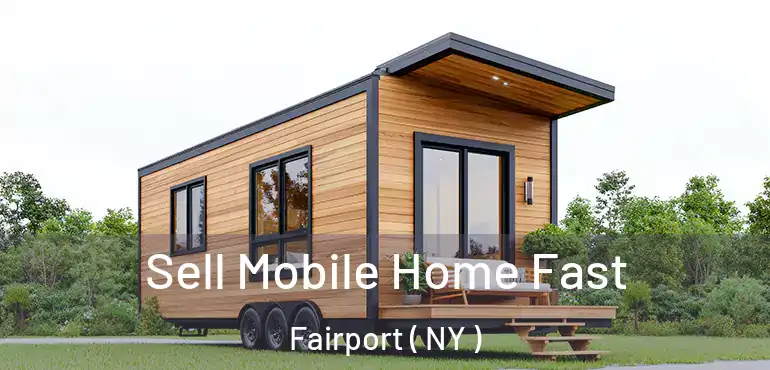  Sell Mobile Home Fast Fairport ( NY )