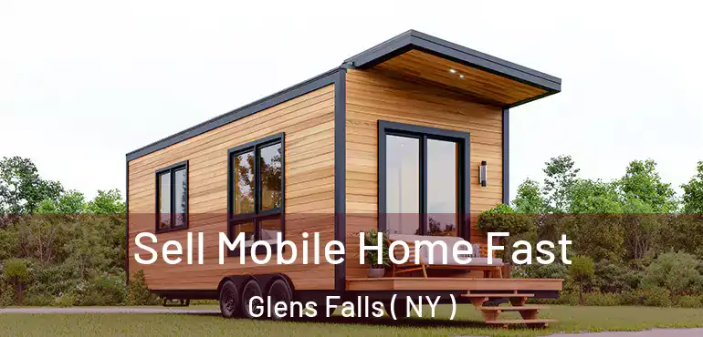  Sell Mobile Home Fast Glens Falls ( NY )