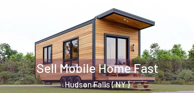  Sell Mobile Home Fast Hudson Falls ( NY )