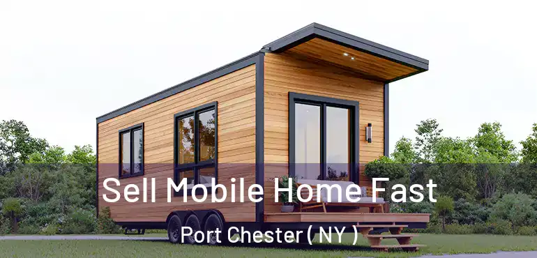  Sell Mobile Home Fast Port Chester ( NY )