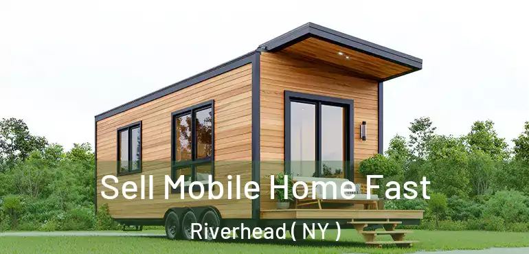  Sell Mobile Home Fast Riverhead ( NY )