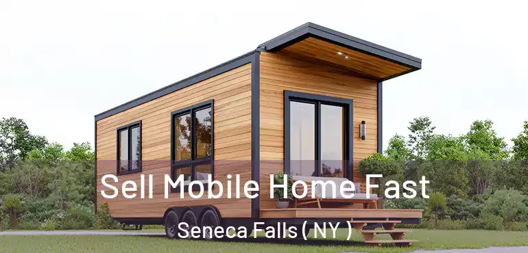 Sell Mobile Home Fast Seneca Falls ( NY )