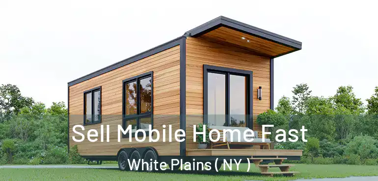  Sell Mobile Home Fast White Plains ( NY )
