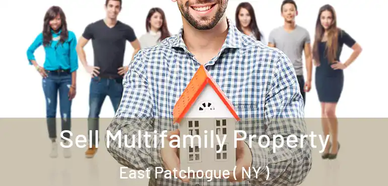  Sell Multifamily Property East Patchogue ( NY )