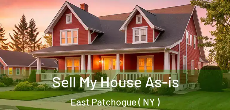  Sell My House As-is East Patchogue ( NY )