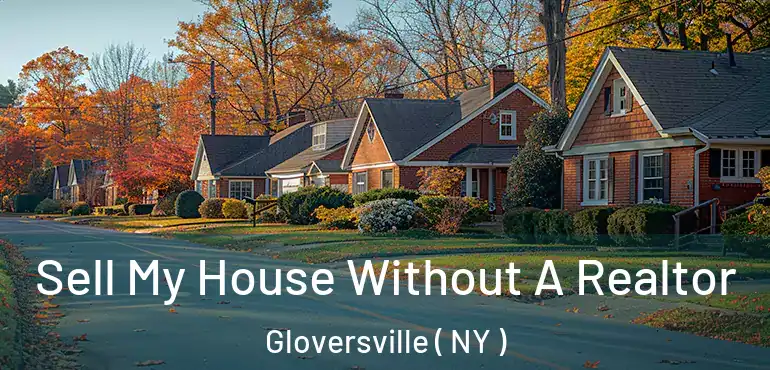  Sell My House Without A Realtor Gloversville ( NY )