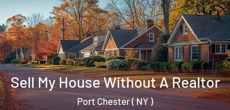  Sell My House Without A Realtor Port Chester ( NY )