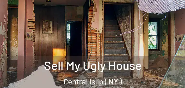  Sell My Ugly House Central Islip ( NY )