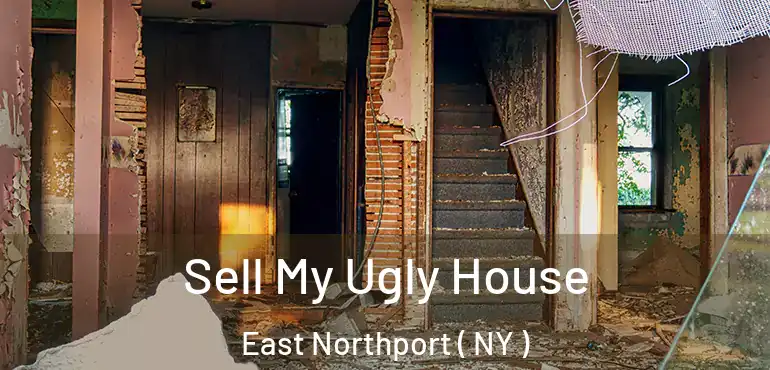  Sell My Ugly House East Northport ( NY )