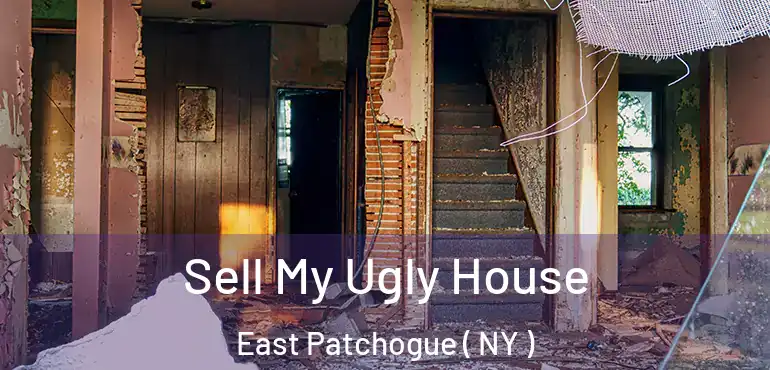  Sell My Ugly House East Patchogue ( NY )