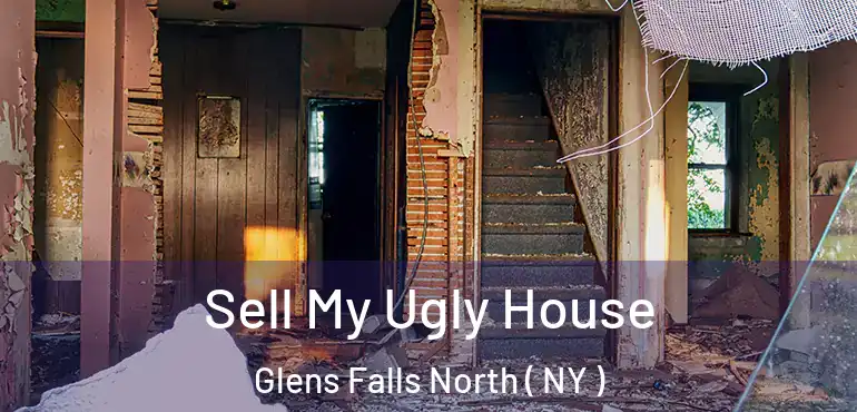  Sell My Ugly House Glens Falls North ( NY )