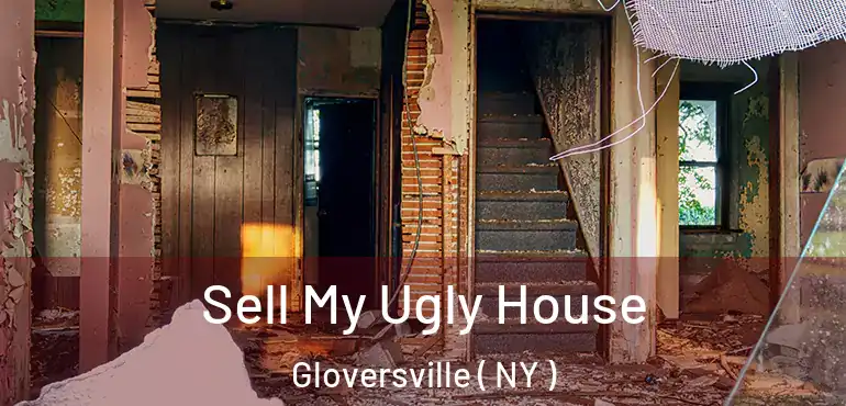  Sell My Ugly House Gloversville ( NY )