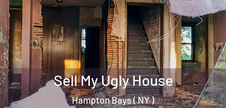  Sell My Ugly House Hampton Bays ( NY )
