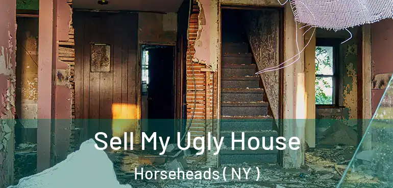  Sell My Ugly House Horseheads ( NY )