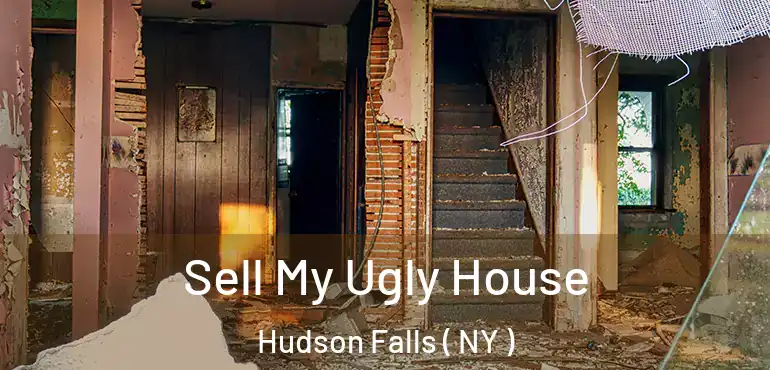  Sell My Ugly House Hudson Falls ( NY )