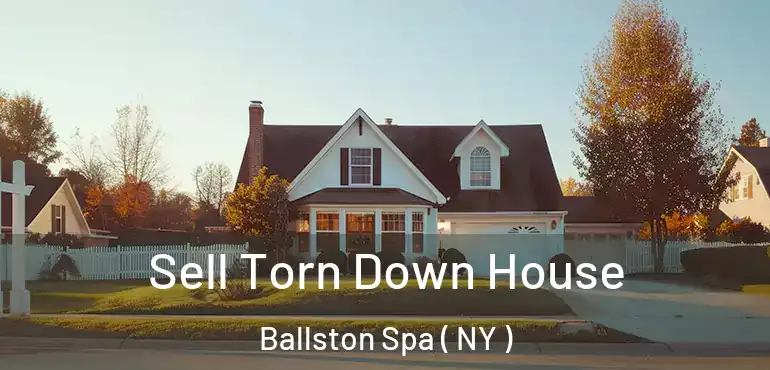  Sell Torn Down House Ballston Spa ( NY )