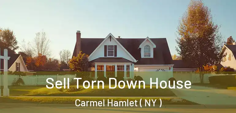  Sell Torn Down House Carmel Hamlet ( NY )