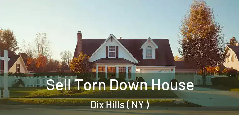  Sell Torn Down House Dix Hills ( NY )