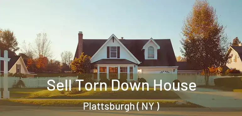  Sell Torn Down House Plattsburgh ( NY )