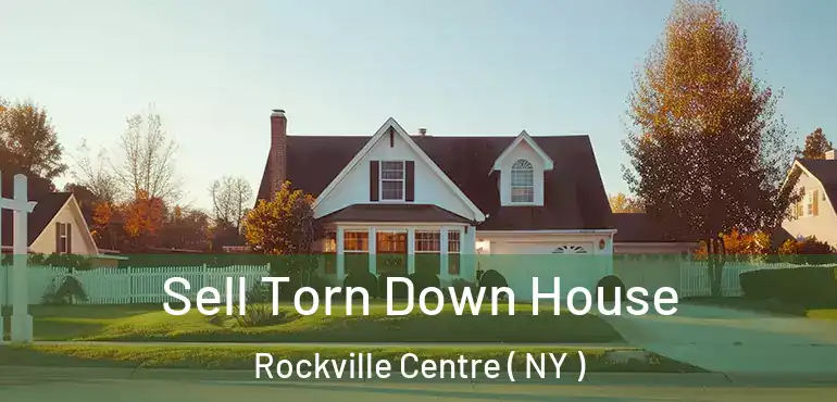  Sell Torn Down House Rockville Centre ( NY )