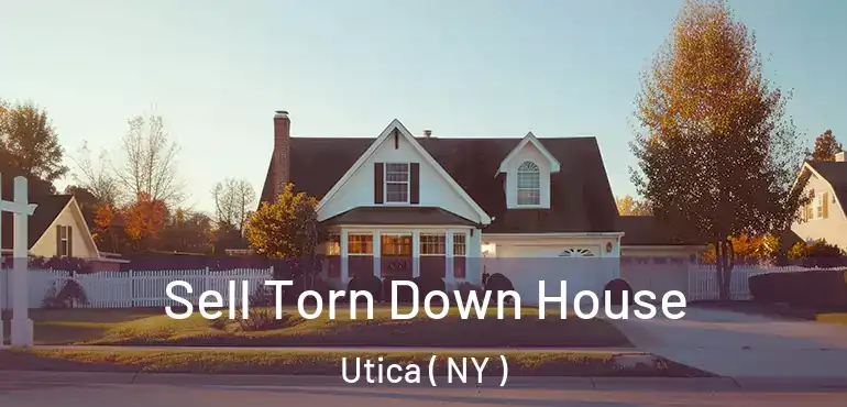  Sell Torn Down House Utica ( NY )